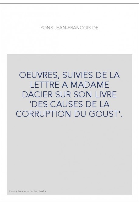 OEUVRES, SUIVIES DE LA LETTRE A MADAME DACIER SUR SON LIVRE 'DES CAUSES DE LA CORRUPTION DU GOUST'.