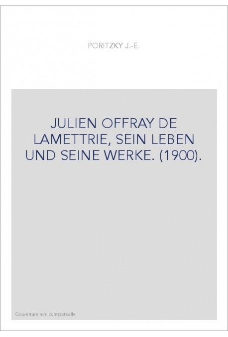 JULIEN OFFRAY DE LAMETTRIE, SEIN LEBEN UND SEINE WERKE. (1900).