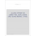 JULIEN OFFRAY DE LAMETTRIE, SEIN LEBEN UND SEINE WERKE. (1900).
