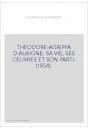 THEODORE-AGRIPPA D'AUBIGNE. SA VIE, SES OEUVRES ET SON PARTI. (1854).