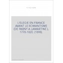 L'ELEGIE EN FRANCE AVANT LE ROMANTISME (DE PARNY A LAMARTINE ), 1778-1820. (1898).