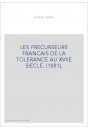 LES PRECURSEURS FRANCAIS DE LA TOLERANCE AU XVIIE SIECLE. (1881).