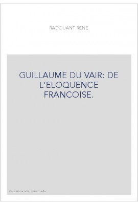GUILLAUME DU VAIR: DE L'ELOQUENCE FRANCOISE.