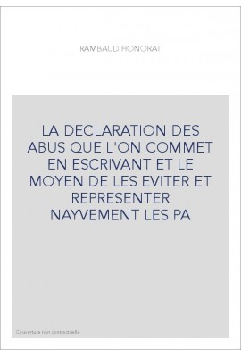 LA DECLARATION DES ABUS QUE L'ON COMMET EN ESCRIVANT ET LE MOYEN DE LES EVITER ET REPRESENTER NAYVEMENT LES P