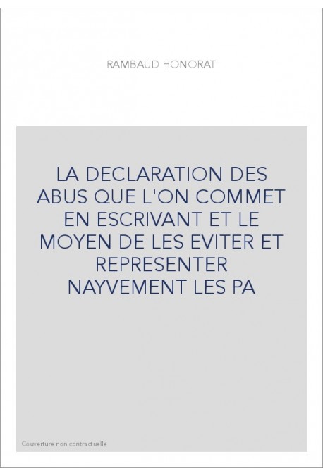 LA DECLARATION DES ABUS QUE L'ON COMMET EN ESCRIVANT ET LE MOYEN DE LES EVITER ET REPRESENTER NAYVEMENT LES P