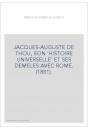 JACQUES-AUGUSTE DE THOU, SON 'HISTOIRE UNIVERSELLE' ET SES DEMELES AVEC ROME. (1881).