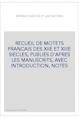 RECUEIL DE MOTETS FRANCAIS DES XIIE ET XIIIE SIECLES, PUBLIES D'APRES LES MANUSCRITS, AVEC INTRODUCTION, NOTE