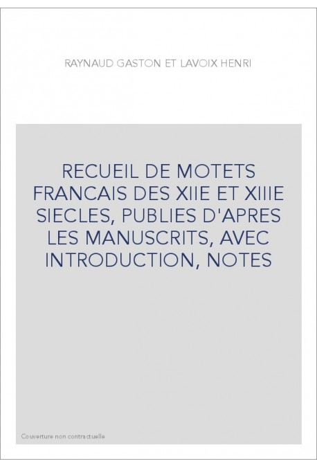 RECUEIL DE MOTETS FRANCAIS DES XIIE ET XIIIE SIECLES, PUBLIES D'APRES LES MANUSCRITS, AVEC INTRODUCTION, NOTE