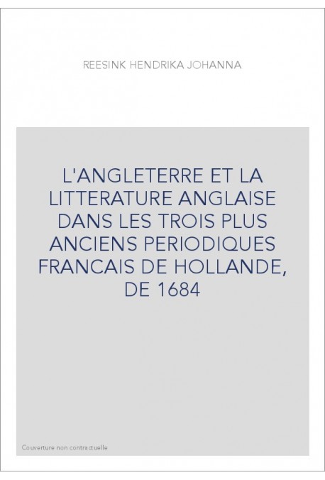 L'ANGLETERRE ET LA LITTERATURE ANGLAISE DANS LES TROIS PLUS ANCIENS PERIODIQUES FRANCAIS DE HOLLANDE, DE 1684
