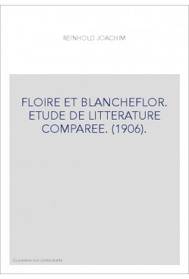 FLOIRE ET BLANCHEFLOR. ETUDE DE LITTERATURE COMPAREE. (1906).