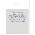 TROIS AUTEURS DRAMATIQUES SCANDINAVES : IBSEN, BJORSON, STRINDBERG, DEVANT LA CRITIQUE FRANCAISE, 1889-1901.