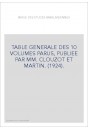 TABLE GENERALE DES 10 VOLUMES PARUS, PUBLIEE PAR MM. CLOUZOT ET MARTIN. (1924).