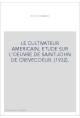 LE CULTIVATEUR AMERICAIN. ETUDE SUR L'OEUVRE DE SAINT-JOHN DE CREVECOEUR. (1932).
