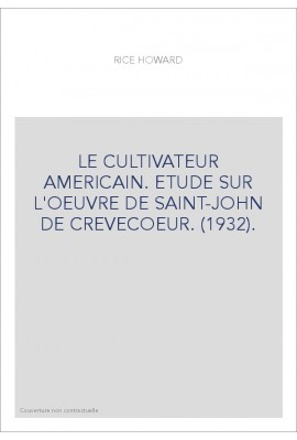 LE CULTIVATEUR AMERICAIN. ETUDE SUR L'OEUVRE DE SAINT-JOHN DE CREVECOEUR. (1932).