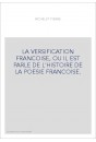 LA VERSIFICATION FRANCOISE, OU IL EST PARLE DE L'HISTOIRE DE LA POESIE FRANCOISE.