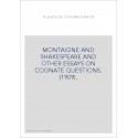 MONTAIGNE AND SHAKESPEARE AND OTHER ESSAYS ON COGNATE QUESTIONS. (1909).