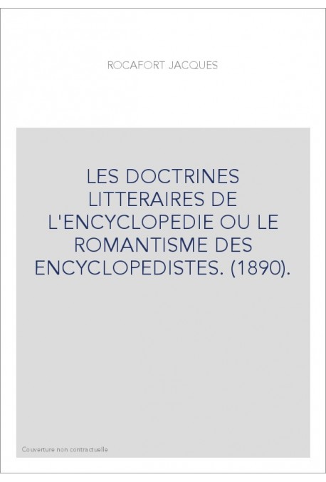 LES DOCTRINES LITTERAIRES DE L'ENCYCLOPEDIE OU LE ROMANTISME DES ENCYCLOPEDISTES. (1890).