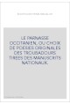 LE PARNASSE OCCITANIEN, OU CHOIX DE POESIES ORIGINALES DES TROUBADOURS TIREES DES MANUSCRITS NATIONAUX.