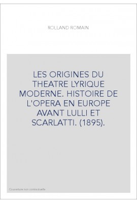 LES ORIGINES DU THEATRE LYRIQUE MODERNE. HISTOIRE DE L'OPERA EN EUROPE AVANT LULLI ET SCARLATTI. (1895).