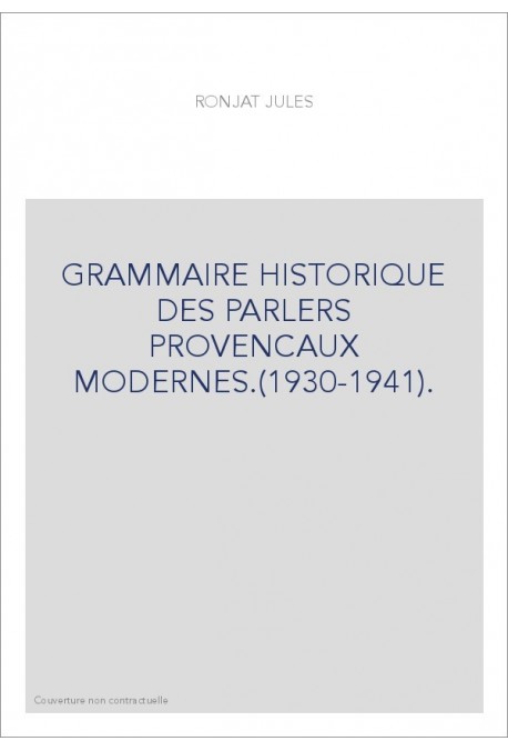 GRAMMAIRE HISTORIQUE DES PARLERS PROVENCAUX MODERNES.(1930-1941).