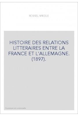 HISTOIRE DES RELATIONS LITTERAIRES ENTRE LA FRANCE ET L'ALLEMAGNE. (1897).