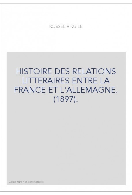 HISTOIRE DES RELATIONS LITTERAIRES ENTRE LA FRANCE ET L'ALLEMAGNE. (1897).