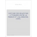 HISTOIRE DES RELATIONS LITTERAIRES ENTRE LA FRANCE ET L'ALLEMAGNE. (1897).