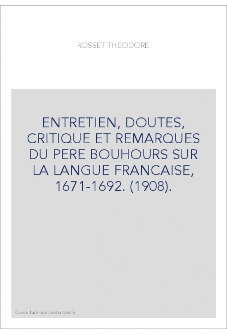 ENTRETIEN, DOUTES, CRITIQUE ET REMARQUES DU PERE BOUHOURS SUR LA LANGUE FRANCAISE, 1671-1692. (1908).