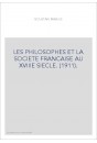 LES PHILOSOPHES ET LA SOCIETE FRANCAISE AU XVIIIE SIECLE. (1911).