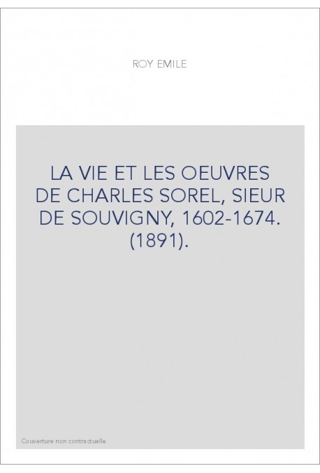 LA VIE ET LES OEUVRES DE CHARLES SOREL, SIEUR DE SOUVIGNY, 1602-1674. (1891).