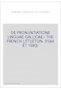 DE PRONUNTIATIONE LINGUAE GALLICAE.- THE FRENCH LITTLETON. (1566 ET 1580).