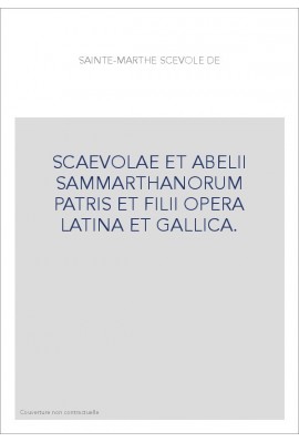 SCAEVOLAE ET ABELII SAMMARTHANORUM PATRIS ET FILII OPERA LATINA ET GALLICA.