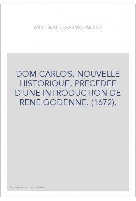 DOM CARLOS. NOUVELLE HISTORIQUE, PRECEDEE D'UNE INTRODUCTION DE RENE GODENNE. (1672).
