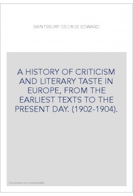 A HISTORY OF CRITICISM AND LITERARY TASTE IN EUROPE, FROM THE EARLIEST TEXTS TO THE PRESENT DAY. (1902-1904).