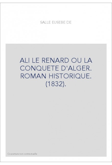 ALI LE RENARD OU LA CONQUETE D'ALGER. ROMAN HISTORIQUE. (1832).