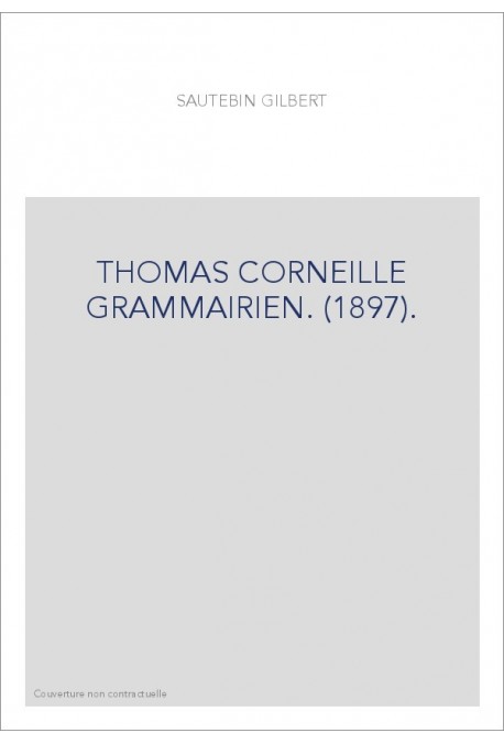 THOMAS CORNEILLE GRAMMAIRIEN. (1897).