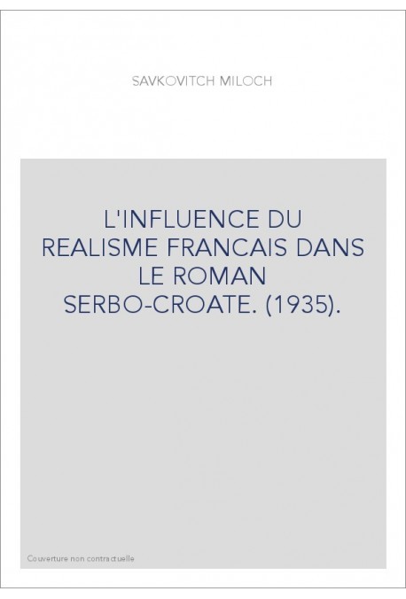 L'INFLUENCE DU REALISME FRANCAIS DANS LE ROMAN SERBO-CROATE. (1935).