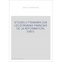 ETUDES LITTERAIRES SUR LES ECRIVAINS FRANCAIS DE LA REFORMATION. (1881).