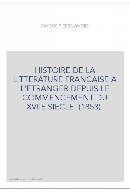 HISTOIRE DE LA LITTERATURE FRANCAISE A L'ETRANGER DEPUIS LE COMMENCEMENT DU XVIIE SIECLE. (1853).