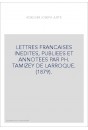 LETTRES FRANCAISES INEDITES, PUBLIEES ET ANNOTEES PAR PH. TAMIZEY DE LARROQUE. (1879).