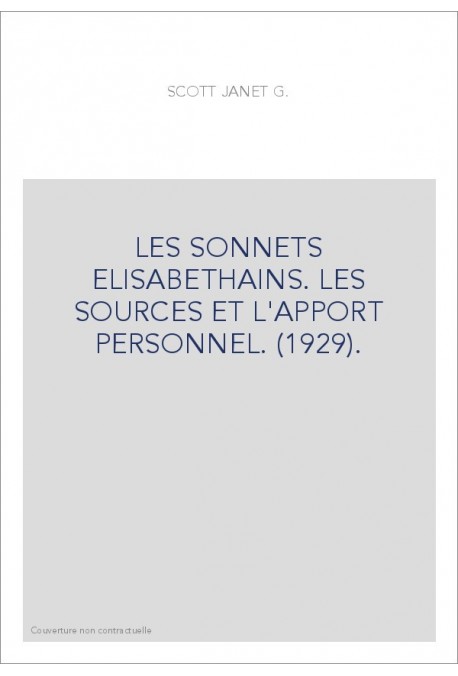 LES SONNETS ELISABETHAINS. LES SOURCES ET L'APPORT PERSONNEL. (1929).