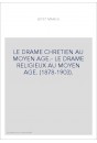 LE DRAME CHRETIEN AU MOYEN AGE.- LE DRAME RELIGIEUX AU MOYEN AGE. (1878-1903).