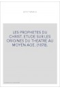LES PROPHETES DU CHRIST. ETUDE SUR LES ORIGINES DU THEATRE AU MOYEN AGE. (1878).