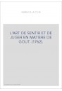 L'ART DE SENTIR ET DE JUGER EN MATIERE DE GOUT. (1762).