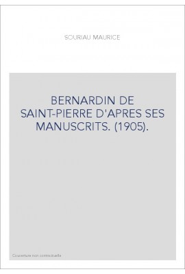 BERNARDIN DE SAINT-PIERRE D'APRES SES MANUSCRITS. (1905).
