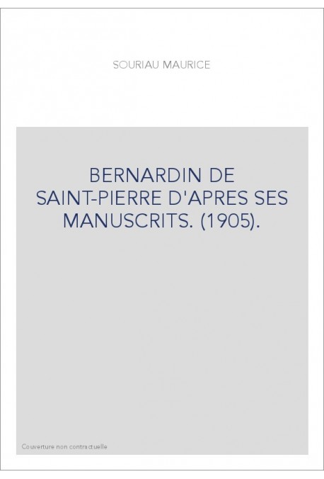 BERNARDIN DE SAINT-PIERRE D'APRES SES MANUSCRITS. (1905).