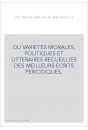 OU VARIETES MORALES, POLITIQUES ET LITTERAIRES RECUEILLIES DES MEILLEURS ECRITS PERIODIQUES.