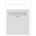 HISTOIRE DES OEUVRES DE THEOPHILE GAUTIER. (1887).