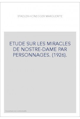 ETUDE SUR LES MIRACLES DE NOSTRE-DAME PAR PERSONNAGES. (1926).