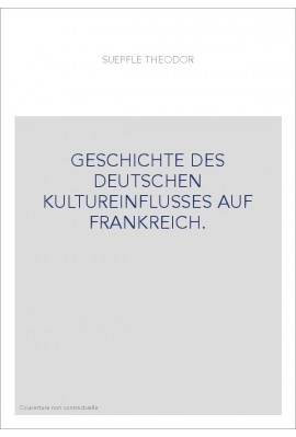 GESCHICHTE DES DEUTSCHEN KULTUREINFLUSSES AUF FRANKREICH.